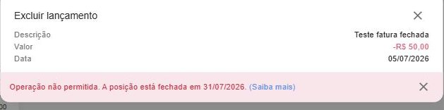 Excluir um lançamento da fatura de julho (vencimento 25/07/2026) com a posição fechada em 31/07/2026: “Operação não permitida. A posição está fechada em 31/07/2026.”.